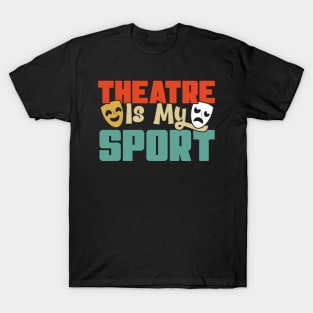 Theatre Is My Sport Theater Actress Drama Actor Gift graphic T-Shirt